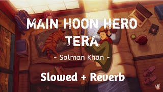 Main Hoon Hero Tera ( Slowed + Reverb ) | Salman Khan | Amaal Malik | Kumaar #slowandreverb