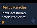 React Render Tutorial - 12 - Incorrect memo with props Reference