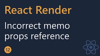 React Render Tutorial - 12 - Incorrect memo with props Reference