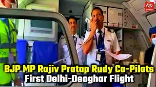 BJP MP Rajiv Pratap Rudy co-pilots first Delhi-Deoghar flight