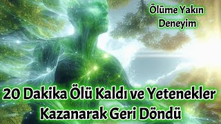 20 Dakika Boyunca Ölü Kaldı ve Yetenekler Kazanarak Geri Döndü - Ölüme Yakın Deneyim