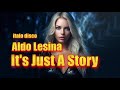 Aldo Lesina - It's Just A Story (Short Vocal Dance Mix) italo disco