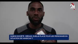 GABON SOCIÉTÉ  MÉDIAS, QUELLE PLACE POUR LES PERSONNES EN SITUATION DE HANDICAP ?