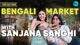 Exploring Bengali Market with Sanjana Sanghi | Tere Gully Mein Ep 72 | Curly Tales