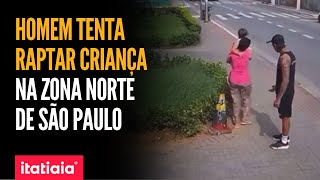 HOMEM TENTA RAPTAR CRIANÇA DA MÃO DE MULHER NA ZONA NORTE DE SÃO PAULO