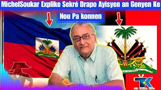 Gwo Sekrè Ki Kache Nan Déyé Drapo Peyi a ,Michel Soukar Bay Tout Detay Sou Sekrè Drapo a,Kijan Dessa