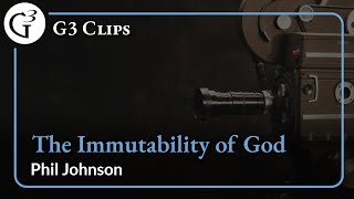 The Immutability of God | Phil Johnson