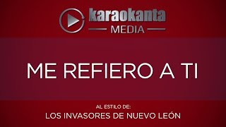 Karaokanta - Los Invasores de Nuevo León - Me refiero a ti