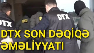 DTX-dan TƏCİLİ ƏMƏLİYYAT: Görün Kimlər Saxlanıldı