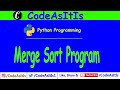 Python Program : Merge Sort Algorithm| Detail Explanation | Learn Python Programming