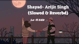 Shayad | Arijit Singh | Lofi Remix | Slowed & Reverbed | Love Aaj Kal |#lofi #arijitsingh #hindilofi