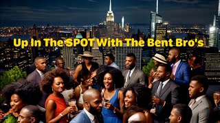 🔥 Up In The SPOT With The Bent Bro's EP 92: Nov 10, 2024 🔥