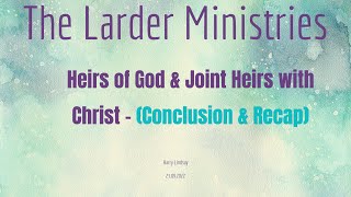 Heirs of God \u0026 Joint Heirs with Christ - (Conclusion \u0026 Recap) By Harry Lindsay