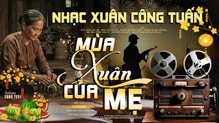 Mùa Xuân Của Mẹ, Tâm Sự Nàng Xuân - LK Nhạc Vàng Hải Ngoại Xưa Bất Hủ Nghe Là Ngủ - Công Tuấn Bolero