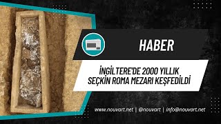 İngiltere’de 2000 yıllık seçkin Roma mezarı keşfedildi