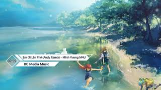 Em Ơi Lên Phố  - Minh Vương M4U || Andy Remix || BC Media Music