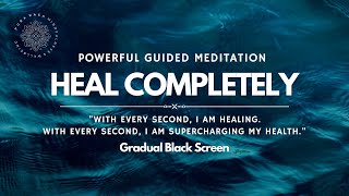 Heal Completely & Supercharge Your Health, Guided Meditation