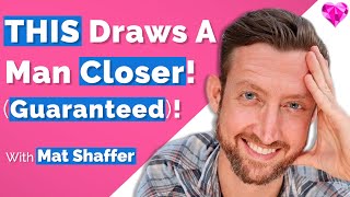 THIS  Draws A Man Closer (Guaranteed)!  Mat Shaffer