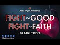 Fight The Good Fight of Faith - Dr Basil Tryon