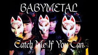 BABYMETAL - Catch Me If You Can (lyrics Japanese-English)