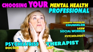 Psychiatrist, Therapist, Social Worker, LCSW, Psychologist... Who Should You See