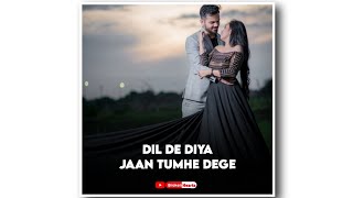Dil De Diya Hai Jaan Tumhein Denge - Whatsapp Status - Romantic Whatsapp Status -love status