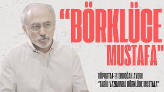 BÖRKLÜCE MUSTAFA RÖPORTAJLARI - 14 ERDOĞAN AYDIN