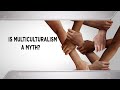 Is multiculturalism a myth?