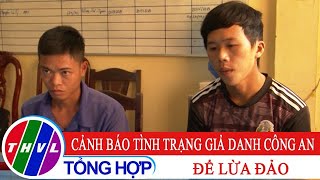 Cảnh báo tình trạng giả danh công an để lừa đảo