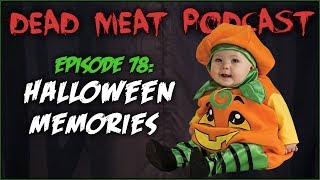 Halloween Memories (Dead Meat Podcast #78)