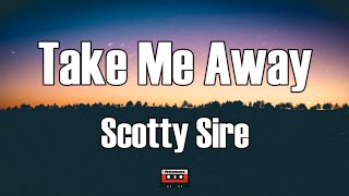Scotty Sire - Take Me Away (Lyrics)
