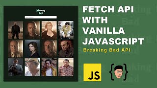 Fetch API with Vanilla JavaScript - Breaking Bad API