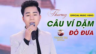 Thương Câu Ví Dặm Đò Đưa - Thanh Tài🎵 Chàng ca sĩ trẻ gây thương nhớ Triệu người nghe