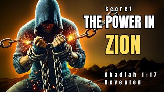 The Power in Zion - Unlocking its secret Power - Obadiah 1:17 Revealed