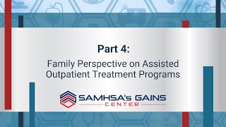 Family Perspective on Assisted Outpatient Treatment Programs - Part 4