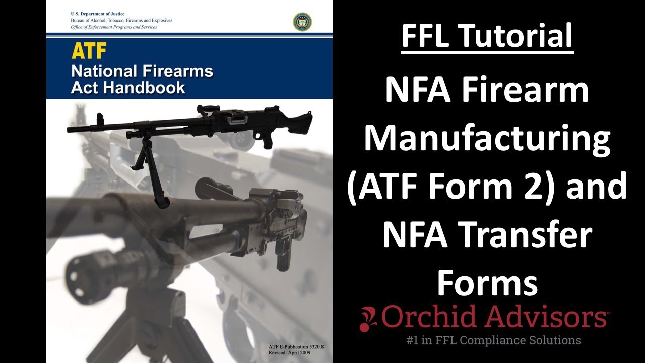 FFL Tutorial - NFA Firearm Manufacturing (ATF Form 2) And NFA Transfer ...