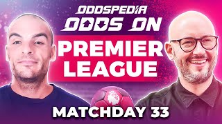 Odds On: Premier League Matchday 33 - Free Football Betting Tips, Picks & Predictions