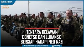 Tentara Relawan dari Donetsk dan Luhansk Bersiap Hadapi Neo Nazi