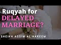 Is there any Ruqyah for Delayed Marriage? | Sheikh Assim Al Hakeem - JAL