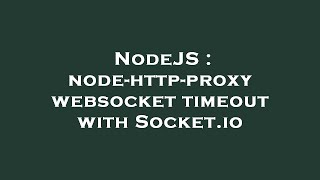 NodeJS : node-http-proxy websocket timeout with Socket.io