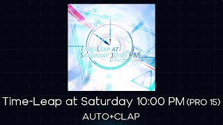 【OverRapid】Time-Leap at Saturday 10：00 PM(PRO 15) AUTO+CLAP