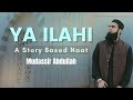 Ya Ilahi | A Story Based Naat by Mudassir Abdullah | Eng & Urdu Subtitles