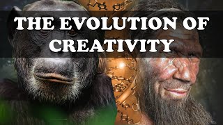 How Did Modern Humans Become Creative? (Evolution of Creativity)