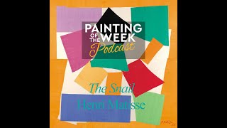 AN UNLIKELY MASTERPIECE | HENRI MATISSE'S 'THE SNAIL' | PAINTING OF THE WEEK PODCAST | S1 E12