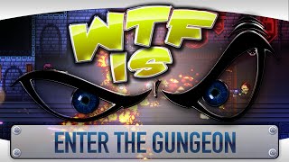 WTF Is... - Enter the Gungeon ?