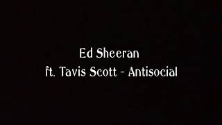 Ed Sheeran ft. Travis Scott - AntiSocial (Lyrics Video)