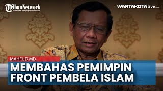 Mahfud MD Menggelar Rapat Pembahasan Terkait Ketua Front Pembela Islam