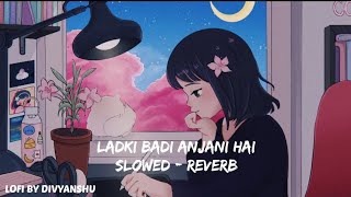 Ladki Badi Anjani Hai Lofi Remix ❤  Slowed - Reverb  Lofi By Divyanshu ❤