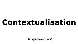 How to Pronounce Contextualisation