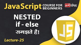 Javascript Nested if Statements | Lecture 25 | JavaScript for Beginners
